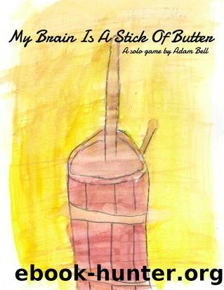 my brain is a stick of butter by adam bell