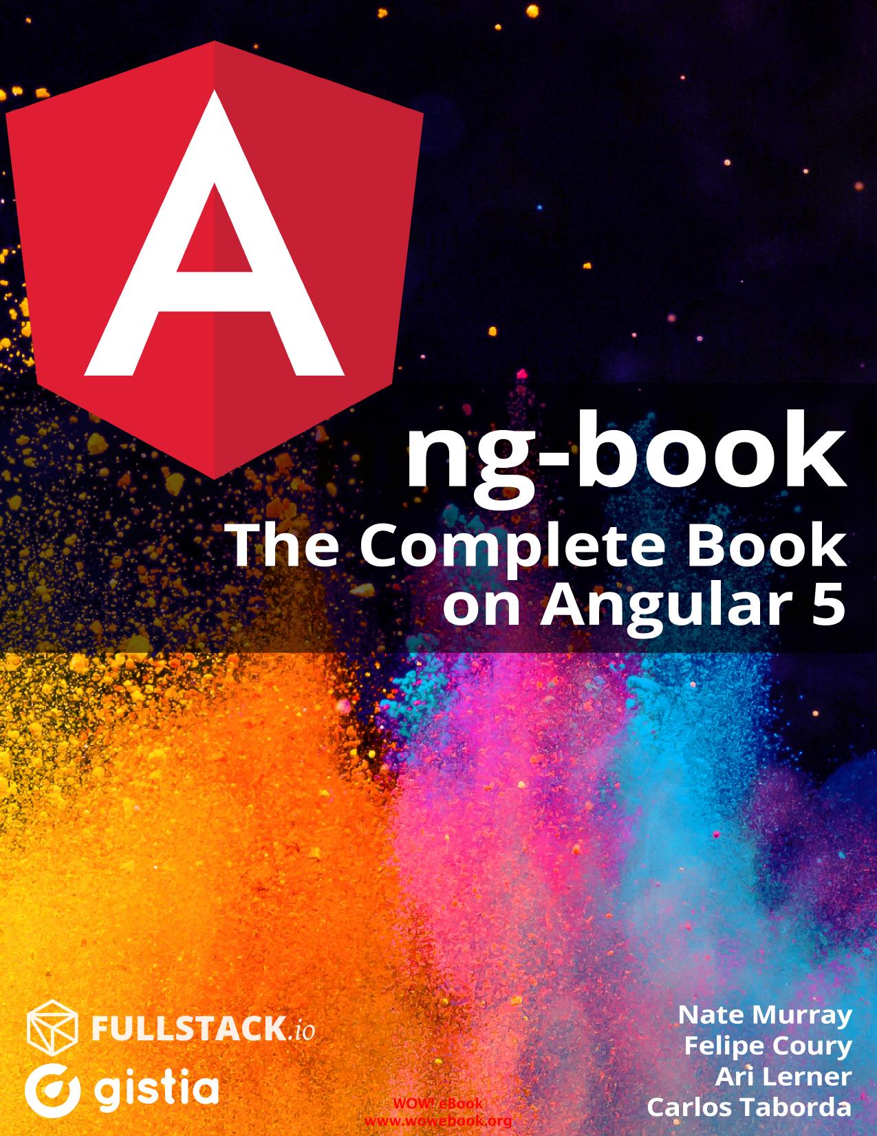 ng-book: The Complete Guide to Angular 5 by Nathan Murray Ari Lerner Felipe Coury Carlos Taborda
