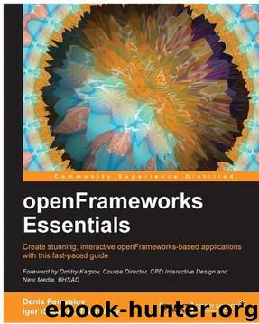 openFrameworks Essentials by Denis Perevalov & Igor (sodazot) Tatarnikov