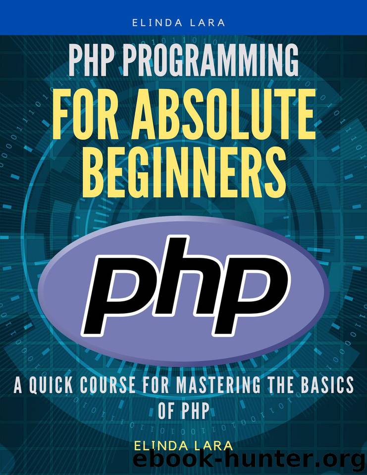 php Programming for absolute beginners: A Quick Course for Mastering the Basics of php by Lara Elinda