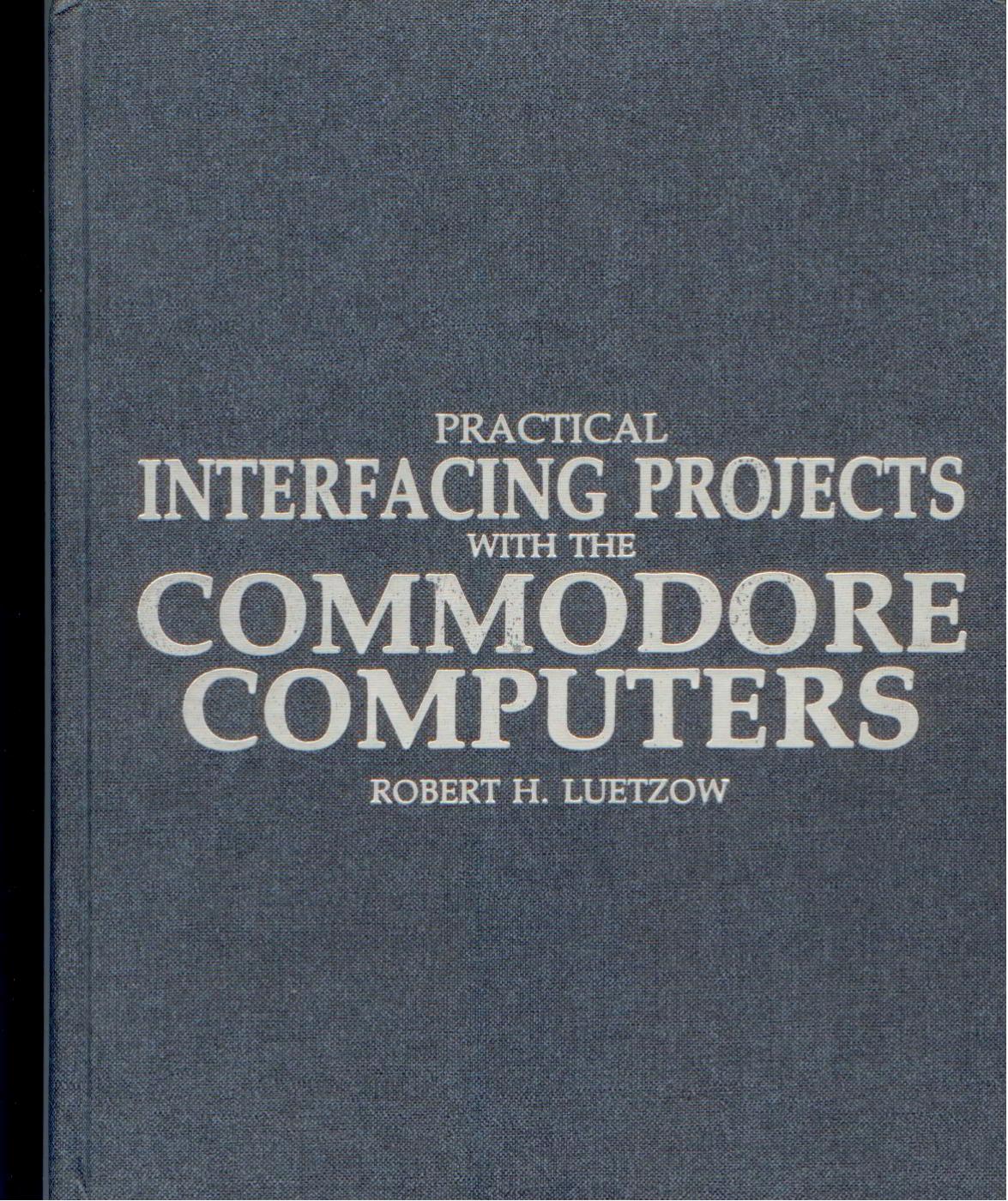 practical interfacing projects with commodore computers by Unknown