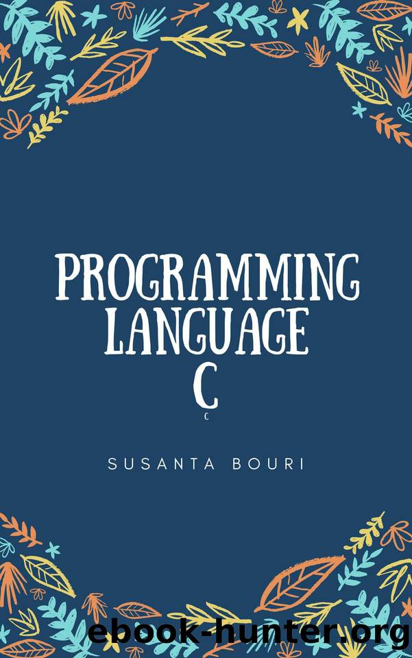 programming language c: a step by step guide for beginner's to learn in ( one week) by Bouri Susanta