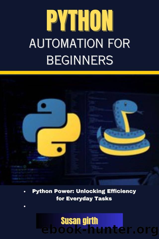 python automation for beginners: Python Power: Unlocking Efficiency for Everyday Tasks by girth Susan