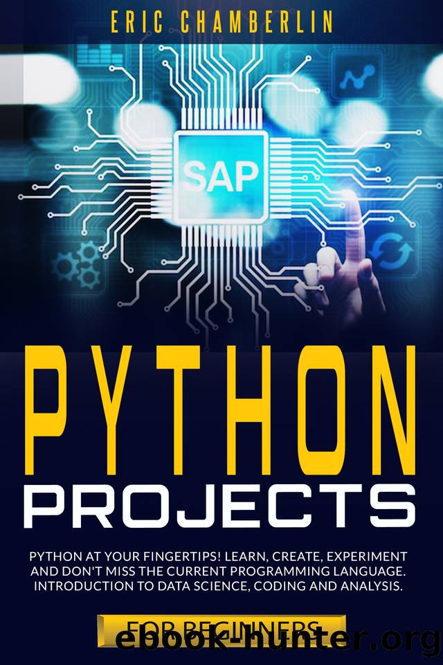 python project for beginners: Python at your fingertips! Learn, create, experiment, and don't miss the current programming language. Introduction to data science, coding, and analysis. by Chamberlin Eric