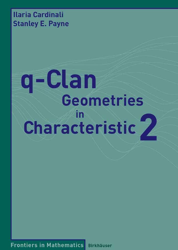 q-Clan Geometries in Characteristic 2 (Frontiers in Mathematics) by Ilaria Cardinali Stanley E. Payne