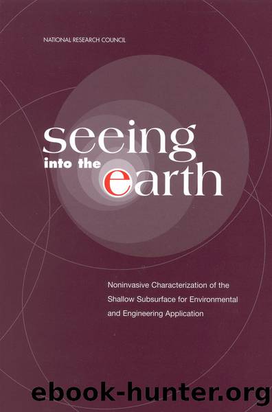 seeing into the earth: Noninvasive Characterization of the Shallow Subsurface for Environmental and Engineering Applications by National Research Council