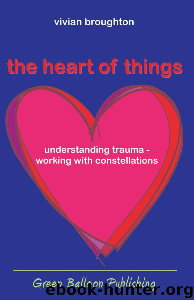 the heart of things: understanding trauma - working with constellations by Broughton Vivian
