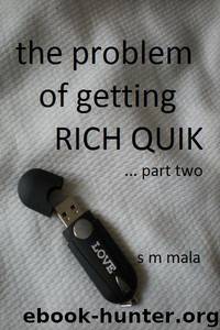 the problem of getting rich quik (part 2) by Mala S M