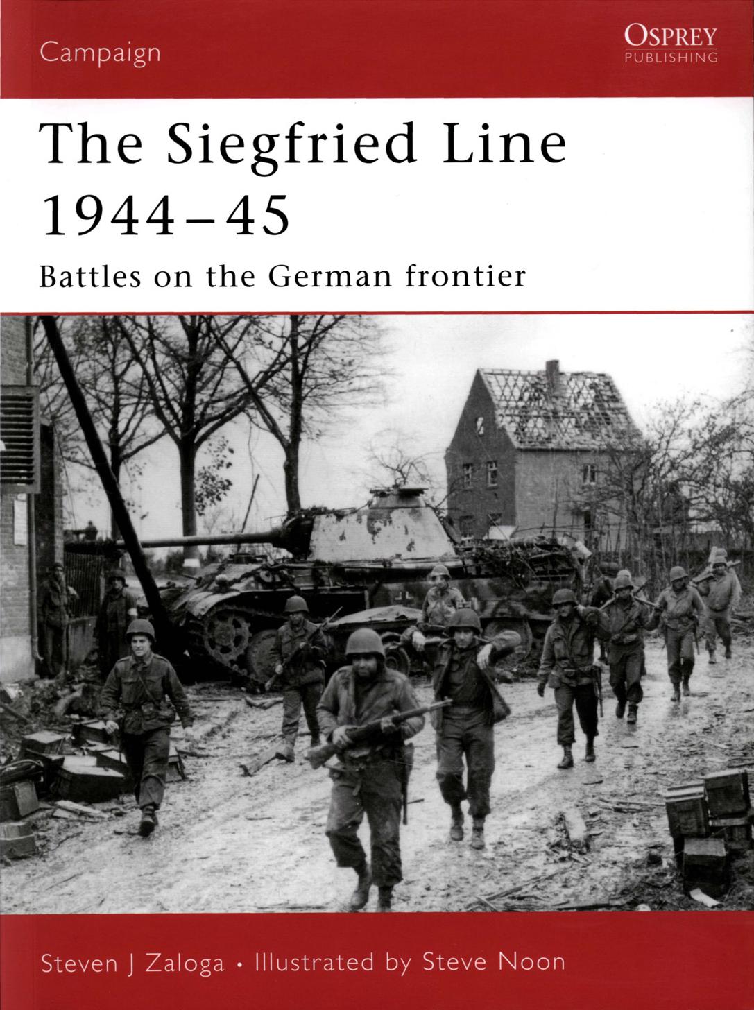 the siegfried line 1944-45 - battles on the german frontier by Steven Zaloga Steve Noon