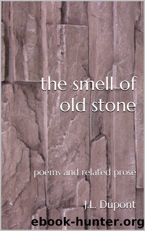 the smell of old stone: poems and related prose by Dupont J.L