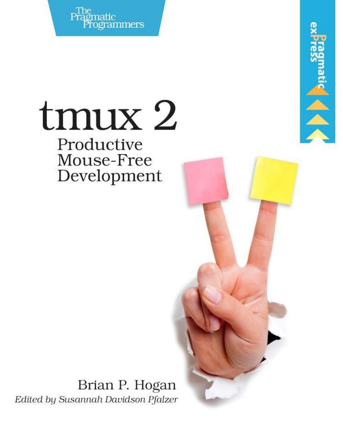 tmux 2: Productive Mouse-Free Development by Brian P. Hogan