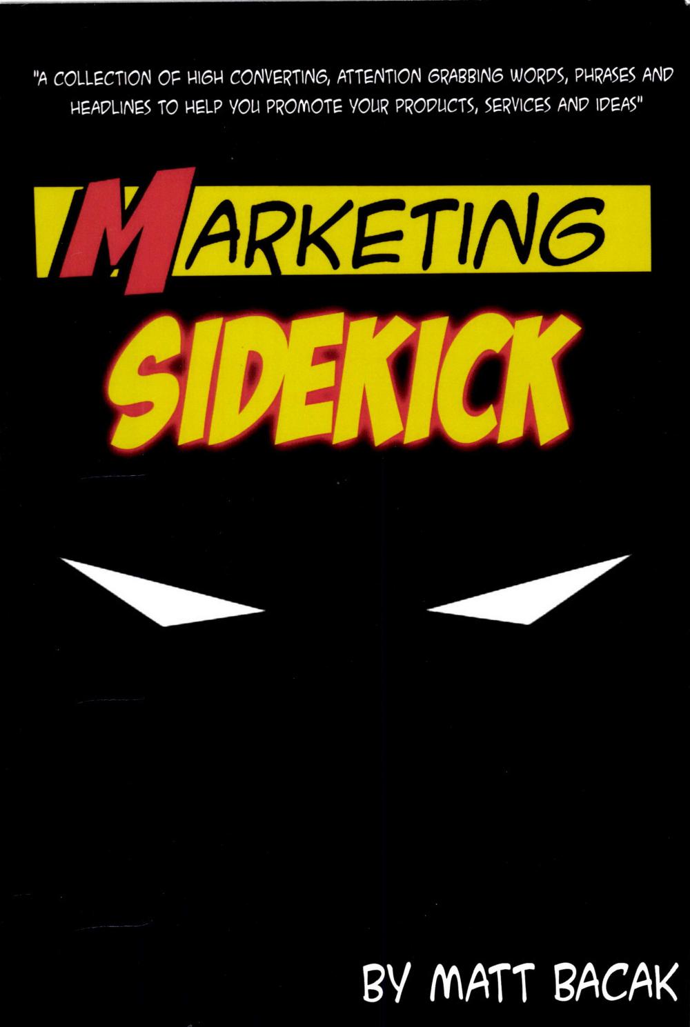 utf-8'ja'Marketing Sidekick A Collection of High Converting, Attention Grabbing Words, Phrases and Headlines to Help You Promote Your Products, Services and Ideas Matt Bacak 532p 0997224002 by Unknown